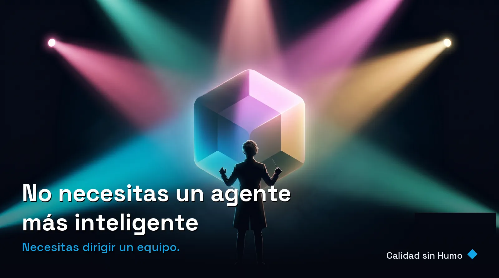 No necesitas un agente más inteligente. Necesitas dirigir un equipo