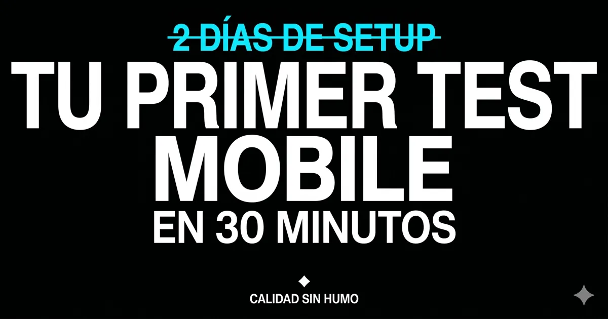 Tu primer test mobile en 30 minutos — sin Java, sin Xcode, sin sufrir